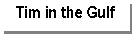 Text Box: Tim in the Gulf