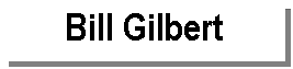 Text Box: Bill Gilbert