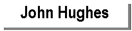 Text Box: John Hughes