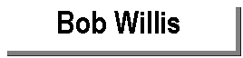 Text Box: Bob Willis